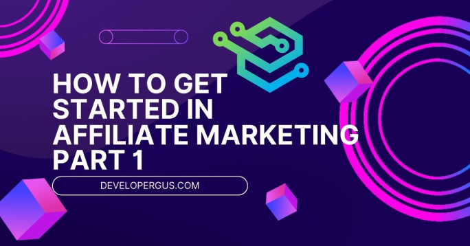 How to Get Started in Affiliate Marketing - Part 1