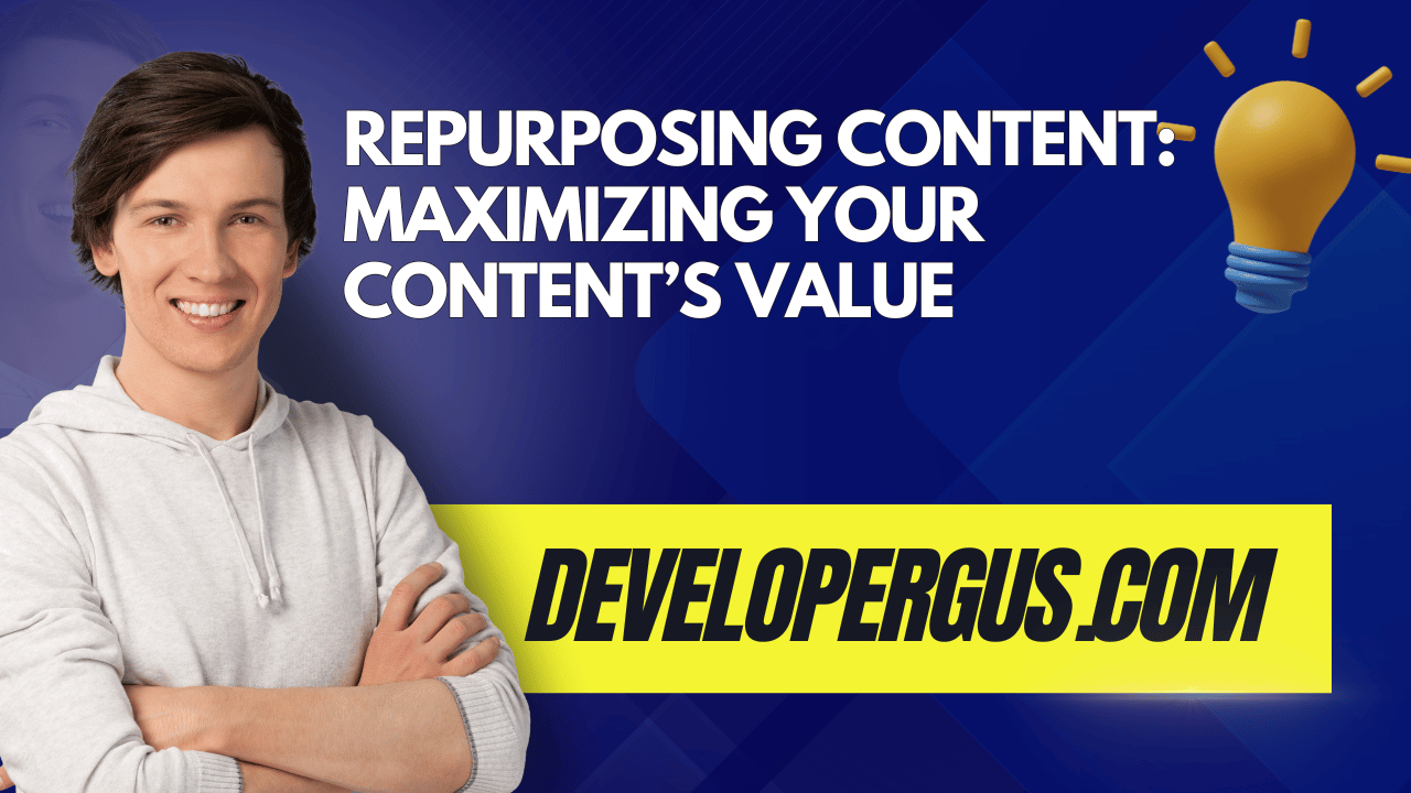 Repurposing Content: Maximizing Your Content’s Value