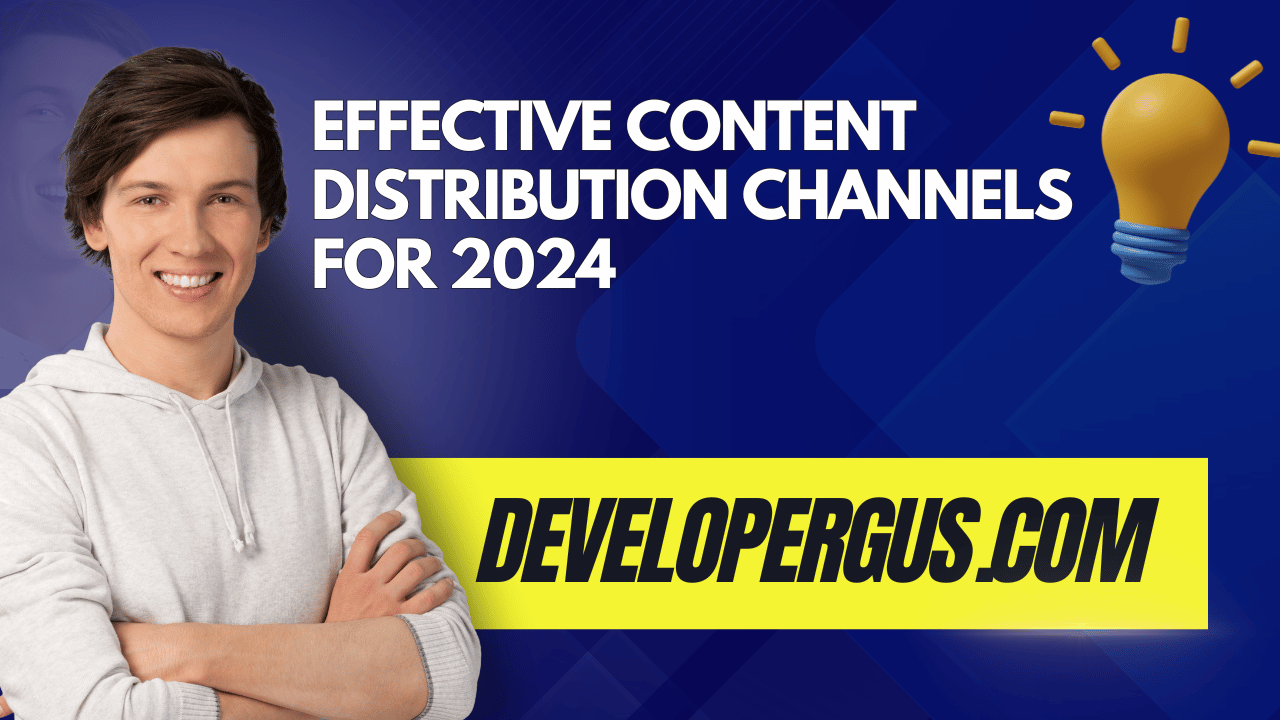 Effective Content Distribution Channels for 2024