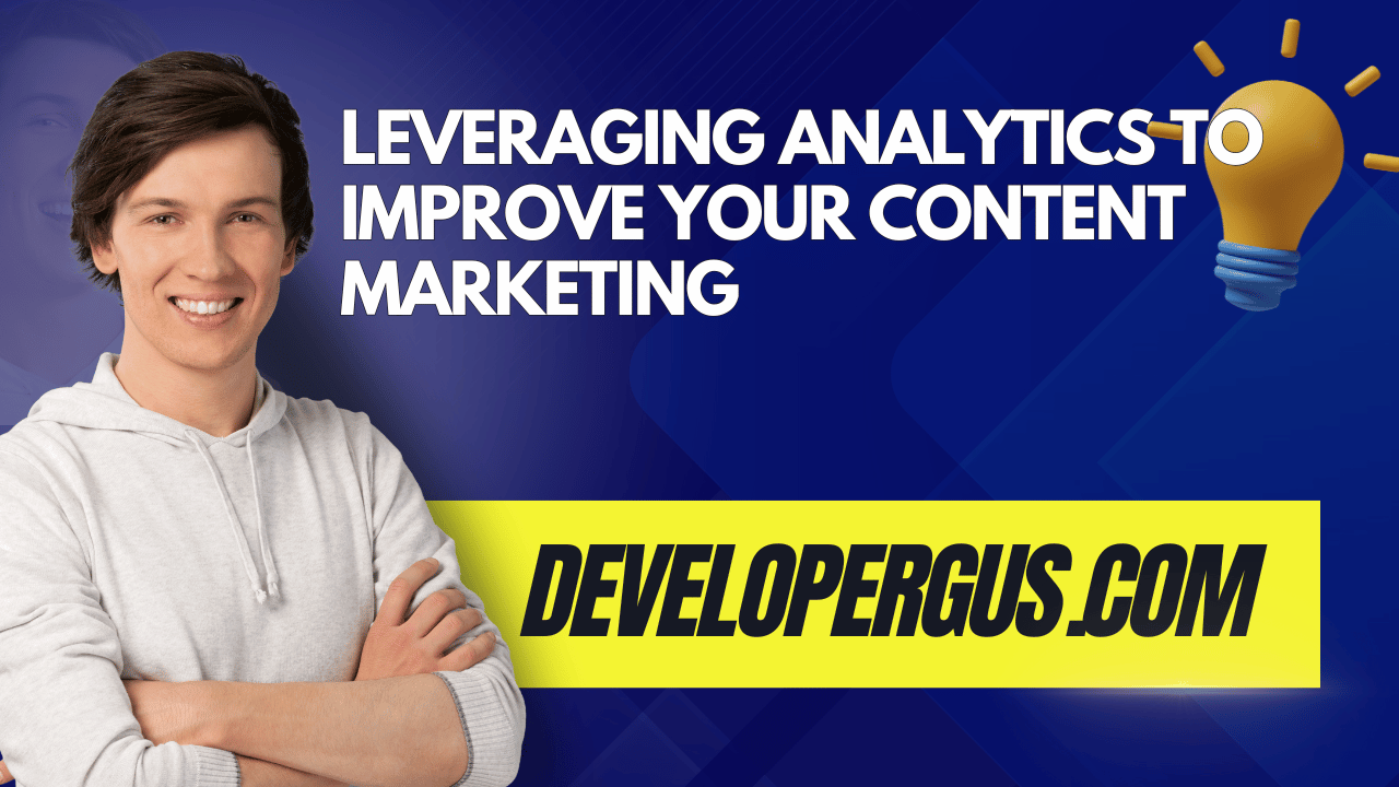 Leveraging Analytics to Improve Your Content Marketing