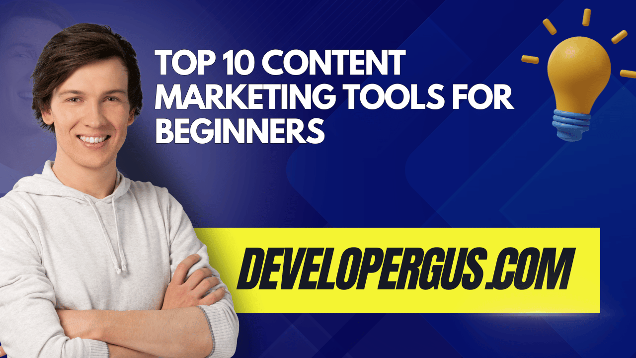 Top 10 Content Marketing Tools for Beginners