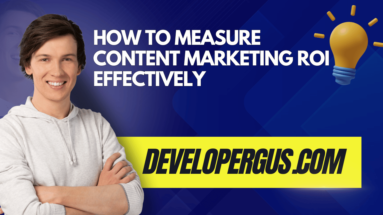 How to Measure Content Marketing ROI Effectively