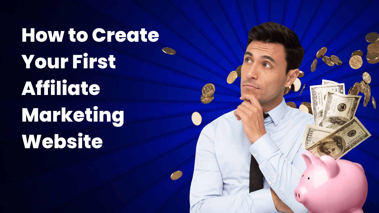 How to Create Your First Affiliate Marketing Website