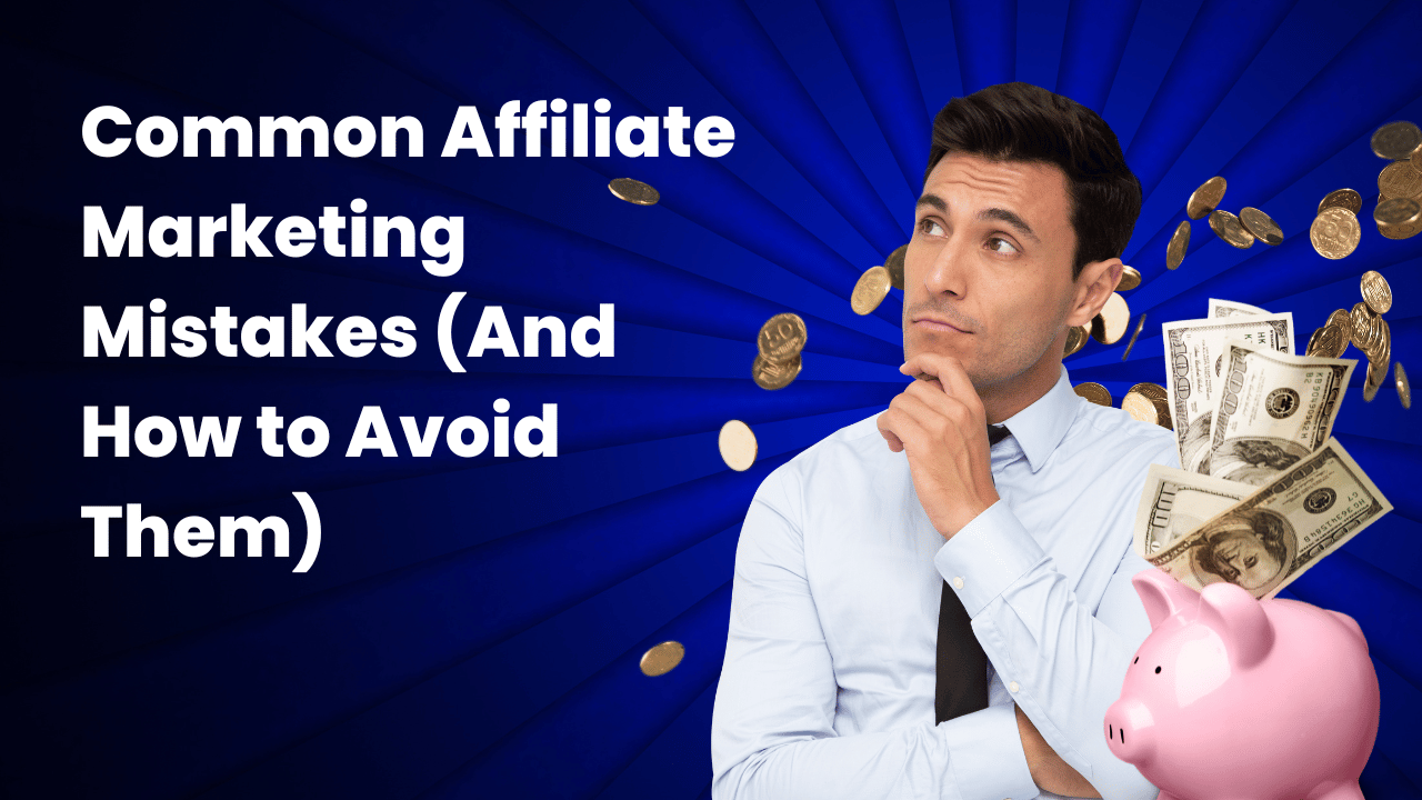 Common Affiliate Marketing Mistakes (And How to Avoid Them)