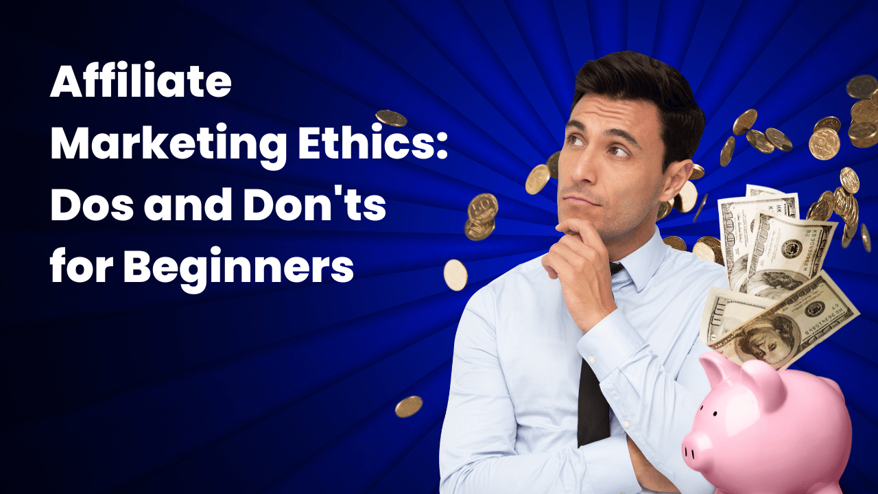 Affiliate Marketing Ethics: Dos and Don’ts for Beginners