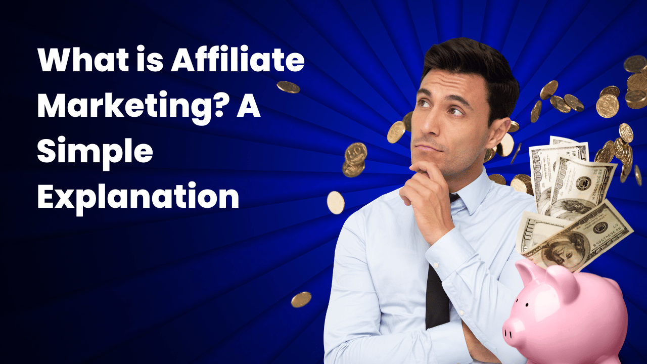 What is Affiliate Marketing? A Simple Explanation