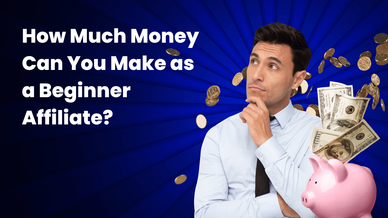 How Much Money Can You Make as a Beginner Affiliate?