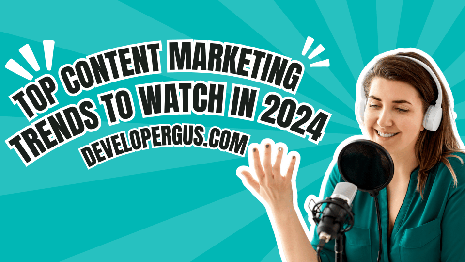 Top Content Marketing Trends to Watch in 2024