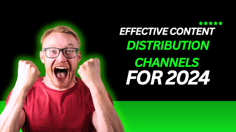 Effective Content Distribution Channels for 2024: Maximizing Reach and Engagement