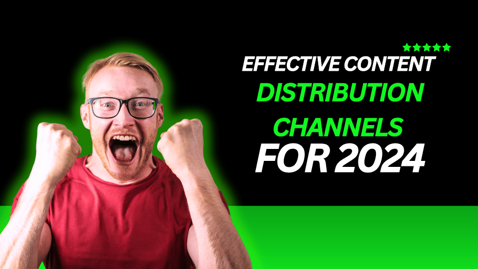 Effective Content Distribution Channels for 2024