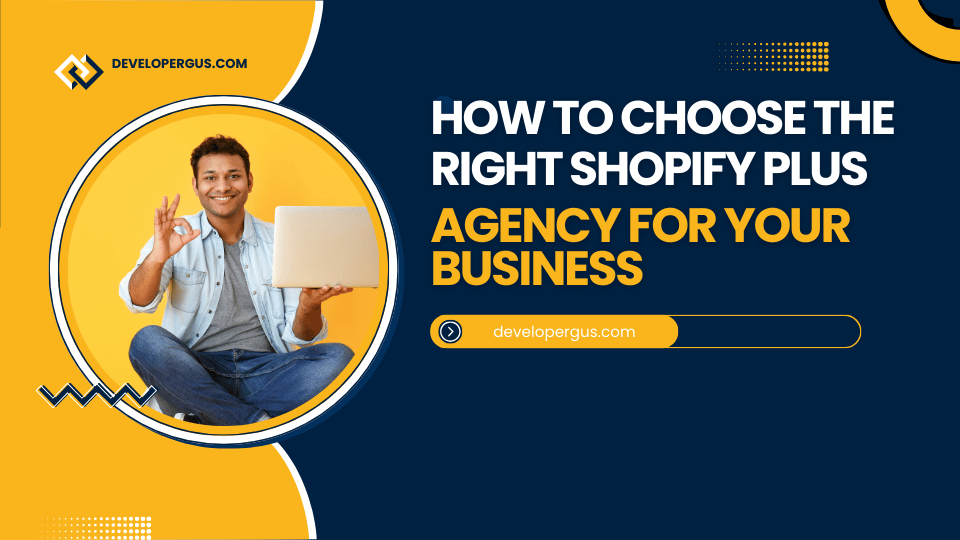 How to Choose the Right Shopify Plus Agency for Your Business.png