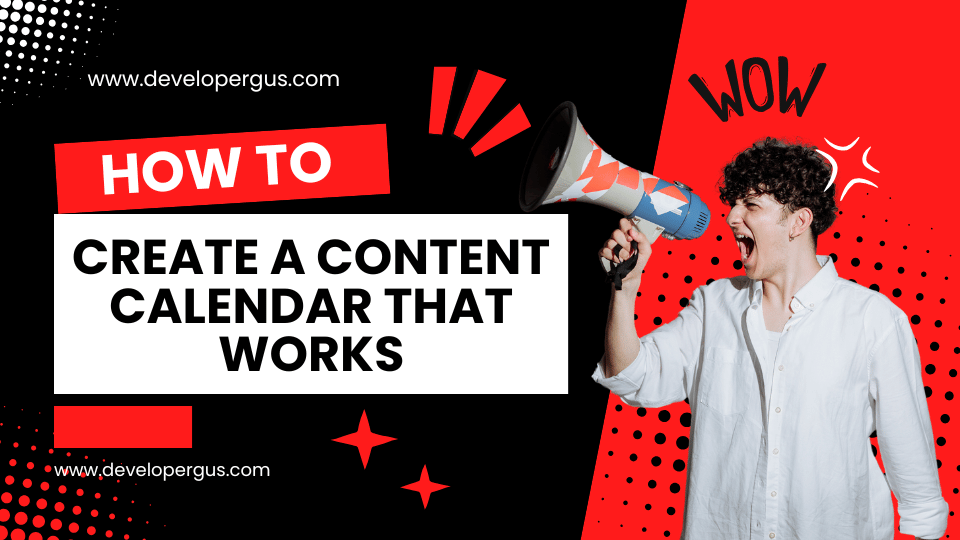 How to Create a Content Calendar That Works
