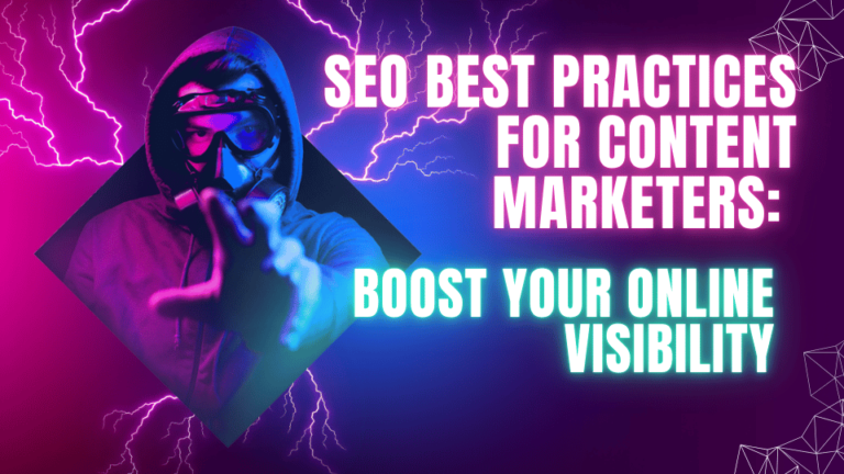 SEO Best Practices for Content Marketers: Boost Your Online Visibility