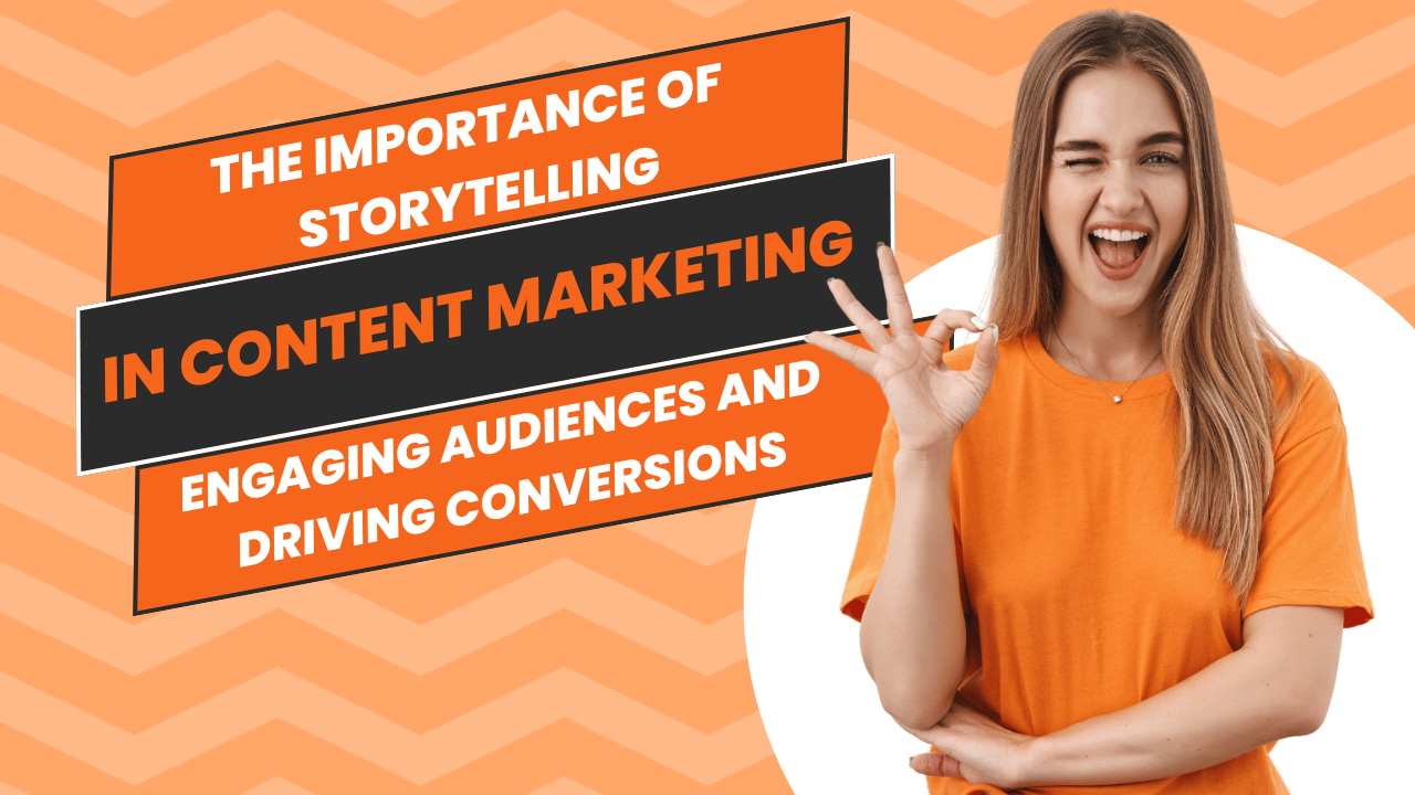 The Importance of Storytelling in Content Marketing Engaging Audiences and Driving Conversions