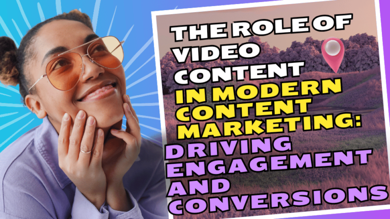 The Role of Video Content in Modern Content Marketing: Driving Engagement and Conversions