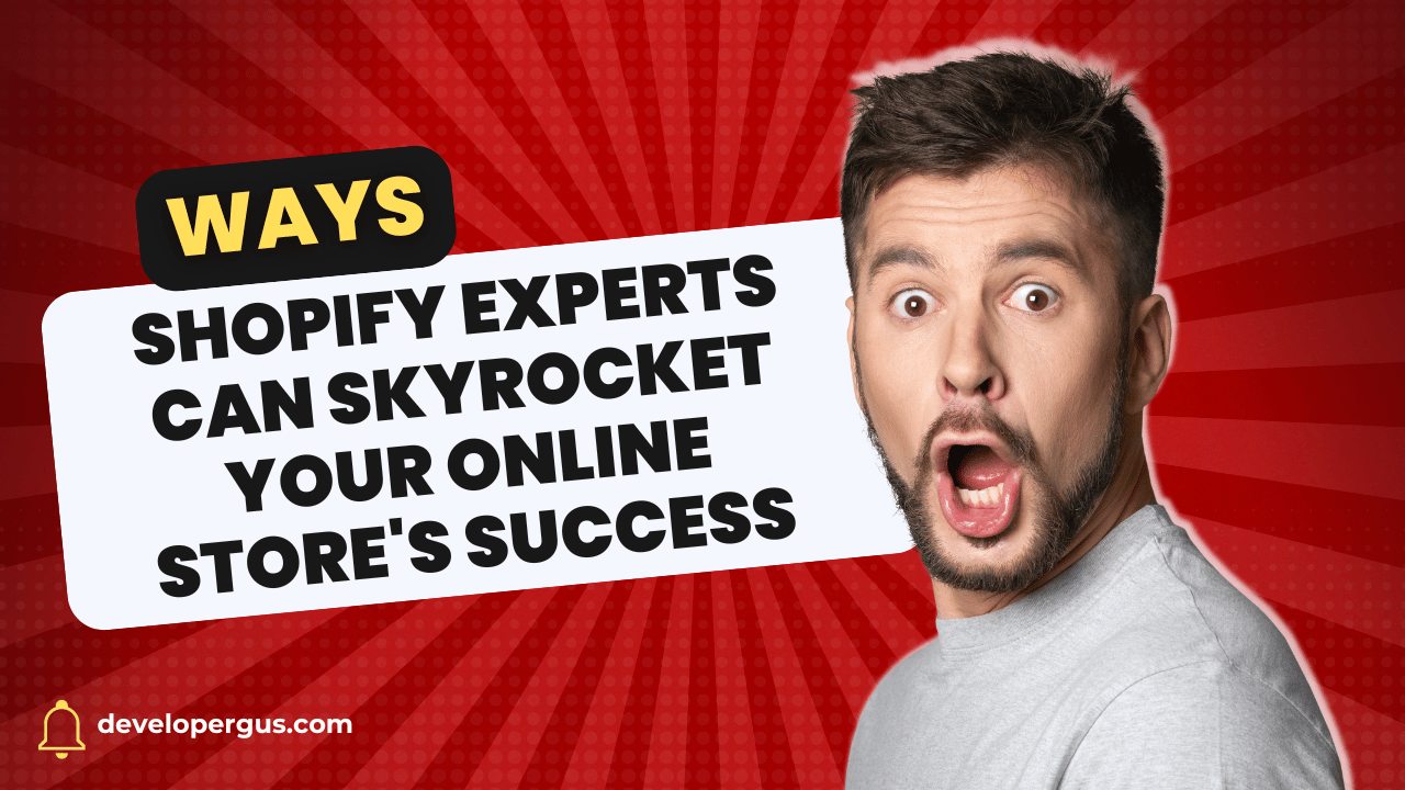 Ways Shopify Experts Can Skyrocket Your Online Store's Success