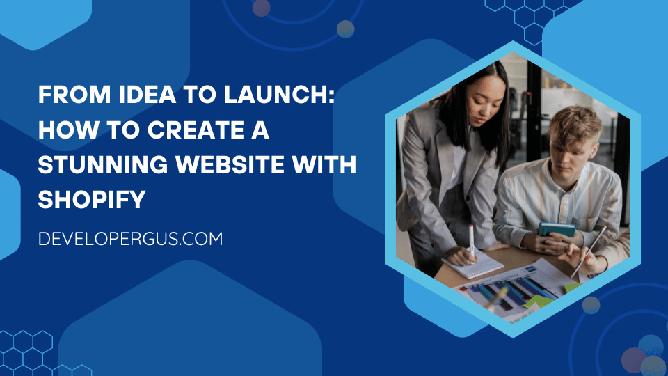 From Idea to Launch: How to Create a Stunning Website with Shopify