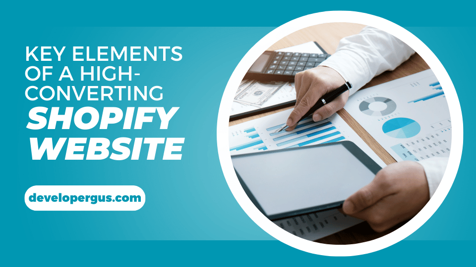 Key Elements of a High-Converting Shopify Website: Essential Features for E-commerce Success