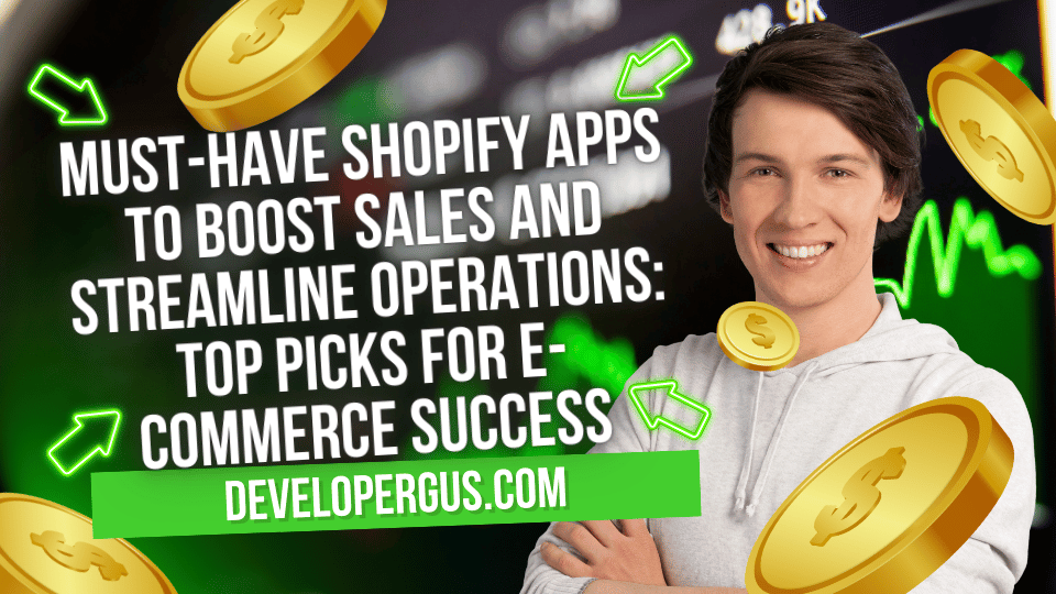 Must-Have Shopify Apps to Boost Sales and Streamline Operations: Top Picks for E-commerce Success