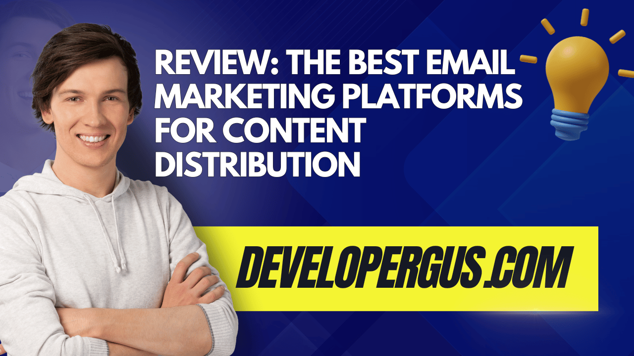 Review: The Best Email Marketing Platforms for Content Distribution