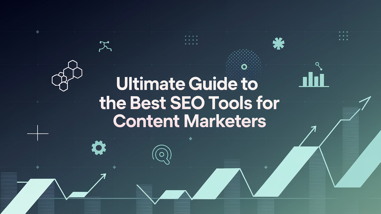 Ultimate Guide to the Best SEO Tools for Content Marketers